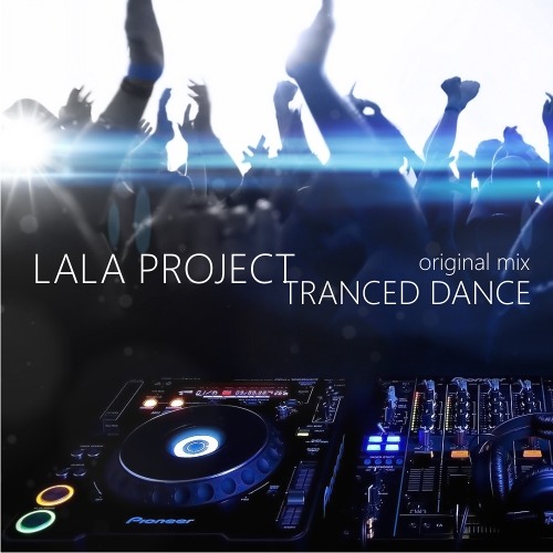 LALA PROJECT Tranced dance [original mix] MASTERED 320kbps