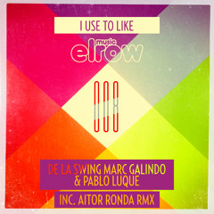 I USE TO LIKE (Original Mix)/ De La Swing & Marc Galindo & Pablo Luque/ Elrow Music 08