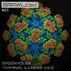 BRAWLcast083 Spookhouse - Terminal Illness Vol3