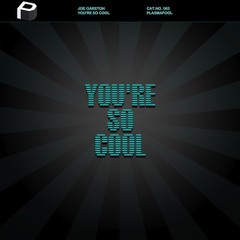 Joe Garston - You're So Cool