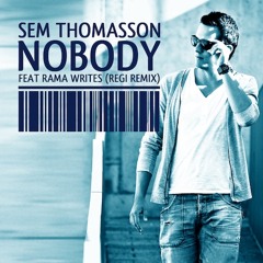 Sem Thomasson Featuring Rama Writes - Nobody (Regi Remix)