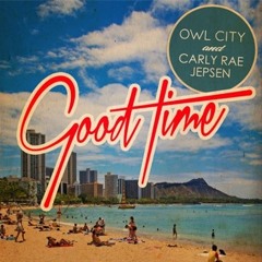 good time Owl City feat Carly Rae Jepsen