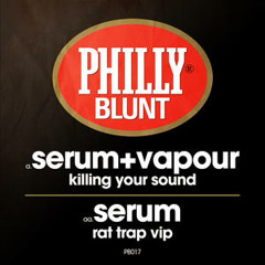Serum Vs Vapour - Killing Your Sound - Philly Blunt