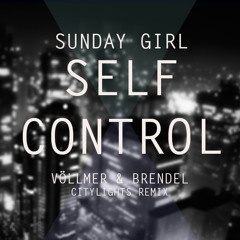 Sunday girl - self control // Völlmer & Brendel Re-edit //