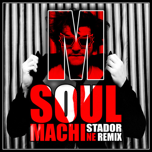M - Machistador (Soul Machine Remix) - FREE DOWNLOAD !