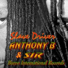 ANTHONY B & SIR - SLAVE DRIVER - BURRO INTERNATIONAL RECORD & DJR UNLEASH PRODUCTIONS