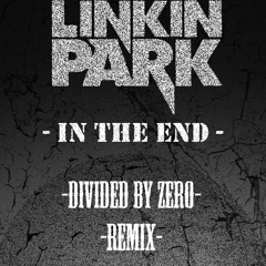 Linkin Park - In The End (Divided By Zero Remix) *FREE DOWNLOAD*