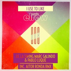 Marc Galindo, Pablo Luque, De La Swing - I Use To Like (Original Mix) [elrow Music]