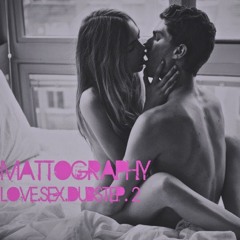 Love.Sex.Dubstep Mix 2 - Mattography - Valentine's Day 2013