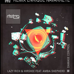 Lazy Rich & Hirshee-Damage Control  (Enrique Navarrete Remix) FREE DOWNLOAD