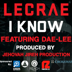 Lecrae - I Know Remix ft. Dae-Lee (Prod. by Jehovah Jireh Production)