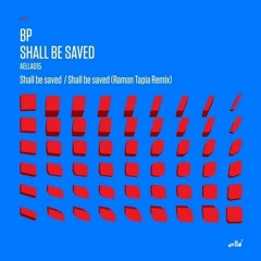 BP - Shall Be Saved (Ramon Tapia Remix) [Aella Music]