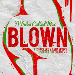 "Blown" A Tribe Called Mex Ft Shocker G & Iesha Spinks