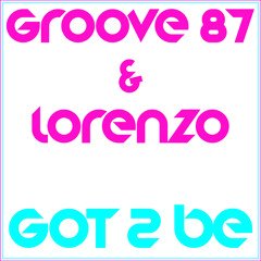 Groove87 & Lorenzo - Got To Be