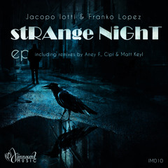 IM010 - Jacopo Iotti & Franko Lopez - STRANGE NIGHT EP Incl. Aney F, Matt Keyl & Cipi Remixes