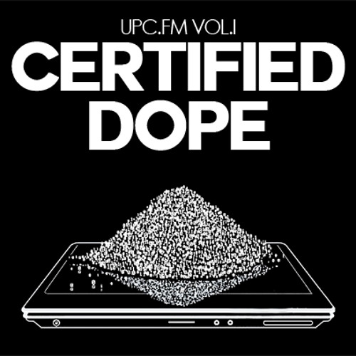 UPC.FM Vol. 1: #CertifiedDope (Hosted by Epilep[c])