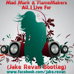 Mad Mark & FlameMakers - All I Live For (JAKE REVAN Bootleg) [DOWNLOAD IN DESCRIPTION]