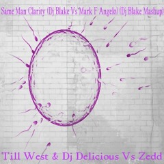 Same Man Clarity (Dj Blake Vs Mark F Angelo) (Dj Blake Mashup) - Till West & Dj Delicious Vs Zedd