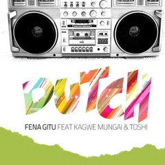Dutch - Fena Gitu ft Kagwe Mungai & Toshi [HQ]