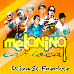 Melanina Carioca -  Deixa se envolver