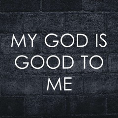 My God is good to me