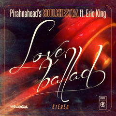 Pirahnahead's Soulchestra ft. Eric King - "Love Ballad" [Preview]