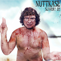 Nuttkase - Slavery EP (2013) DOWNLOAD FREE!!