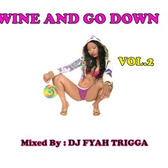 DJ FYAH TRIGGA - WINE AND GO DOWN VOL.2 - 2013