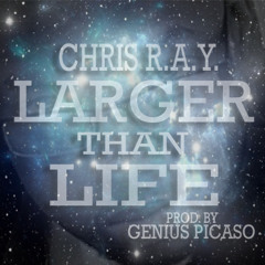 CHRIS R.A.Y.-Larger Than Life