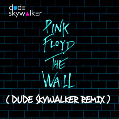 Pink Floyd - The Wall (Dude Skywalker Rework) [FREE DOWNLOAD]