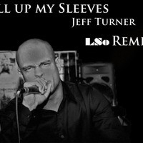 Jeff Turner - Roll Up My Sleeves (DJ LSo Remix)