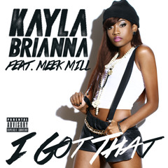Kayla Brianna - I Got That (Intro - Clean) ft Meek Mill 1