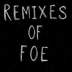 Remixes of Foe