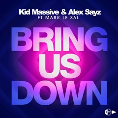 Kid Massive & Alex Sayz ft Mark Le Sal - Bring Us Down - Original Mix [OUT NOW]