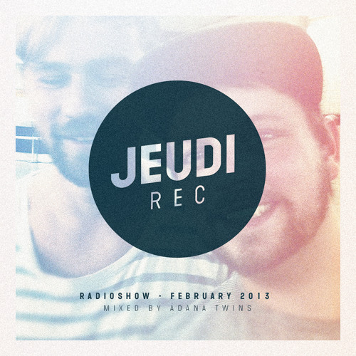 JEUDI Records RadioShow - February 2013 - Mixed by Adana Twins