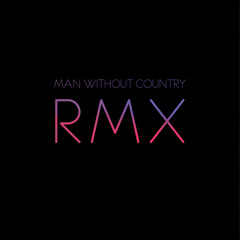 Man Without Country Remixes