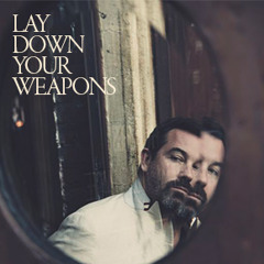 Lay Down Your Weapons