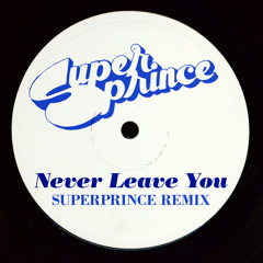 Never Leave You (Superprince Remix) FREE DOWNLOAD