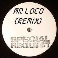 SPECIAL REQUEST - MR LOCO (REMIX).mp3