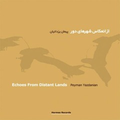 Peyman Yazdanian - Echos from Distant Lands