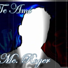 Mc Roger - Te Ame