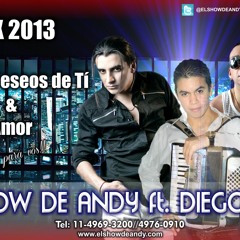 EL SHOW DE ANDY & DIEGO RIOS- TANTOS DESEOS DE TI- AMOR