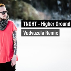 TNGHT - Higher Ground (Vudvuzela Remix) FREE DOWNLOAD IN DESCRIPTION