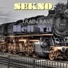 TRAIN RAVE HELLLLLLLL YAAAAAAA