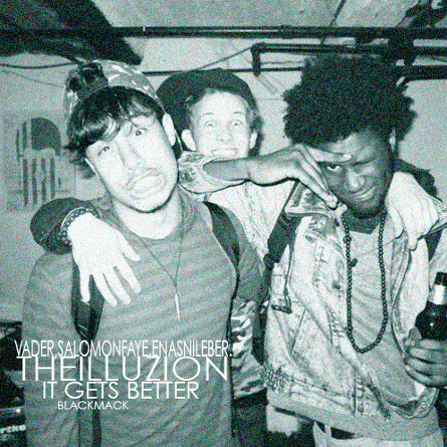 It Gets Better - THEiLLUZION Ft. Vader The Villin, Salomon Faye & Enasni Leber