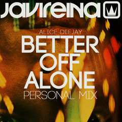 Alice Deejay - Better Off Alone (Javi Reina Personal Mix) FREE DOWNLOAD!