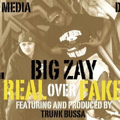 BIG ZAY FEAT. TRUNK BUSSA-REAL OVER FAKE (PROD. TRUNK BUSSA)