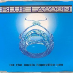 Blue Lagoon - Let The Music Hypnotise You