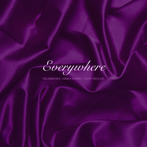Selebrities - Everywhere (feat. Erika Spring & Lissy Trullie)