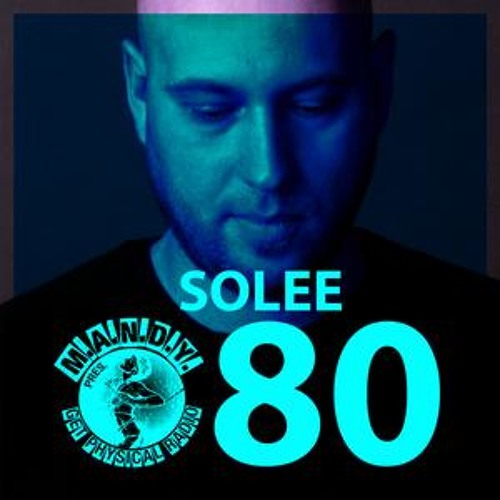 M.A.N.D.Y. pres. Get Physical radio #80 - mixed by Solee